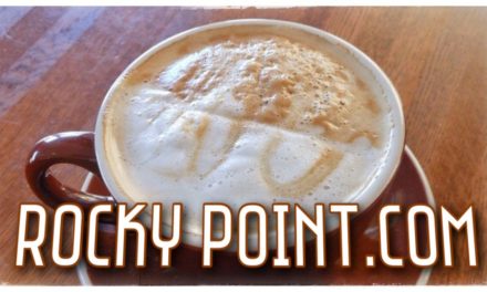 Love COFFEE? Where to find the good stuff in Rocky Point.